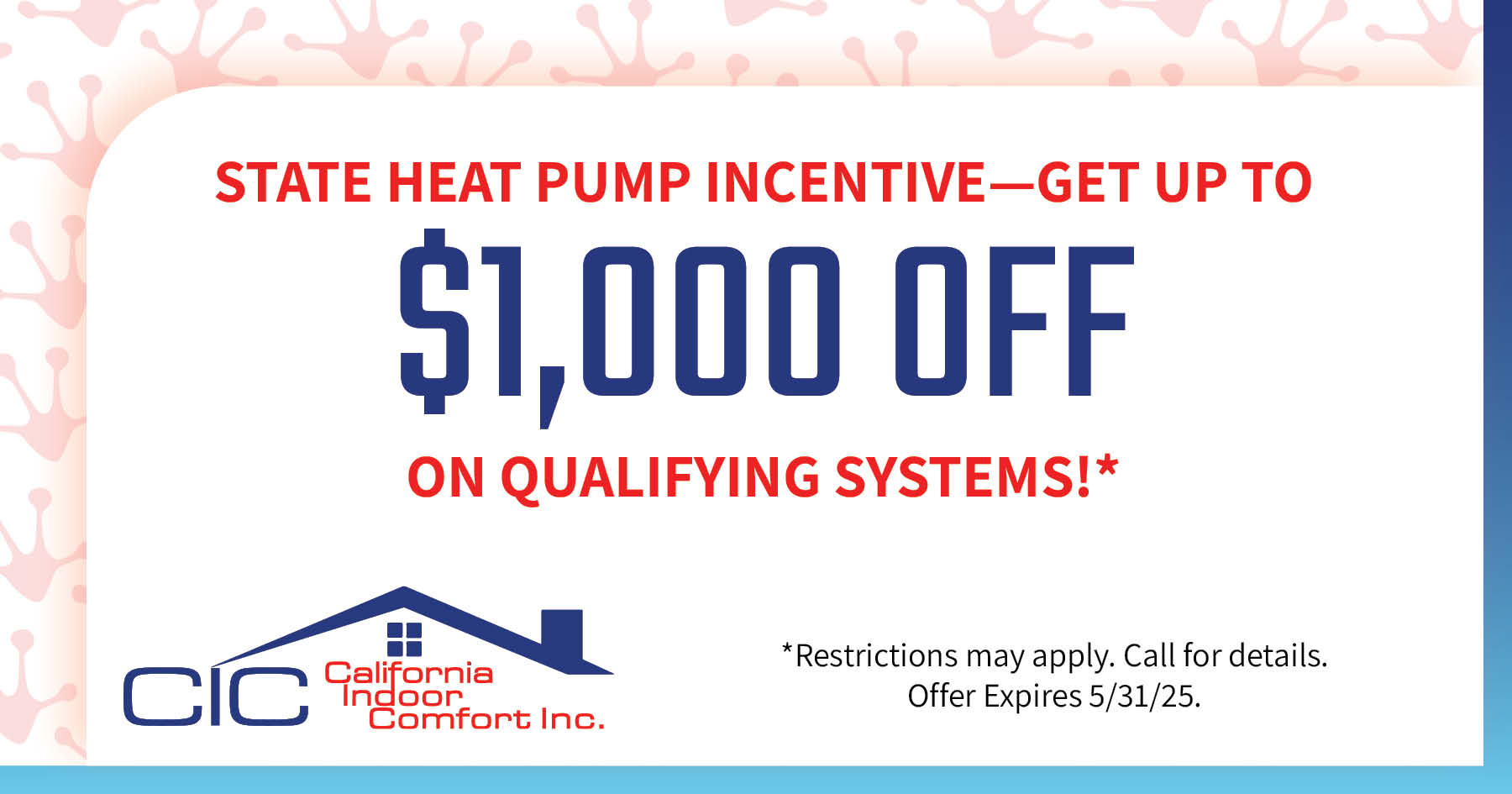 State Heat Pump Incentive- Get Up To $1,000 OFF on Qualifying Systems!* Expires 5/31/25