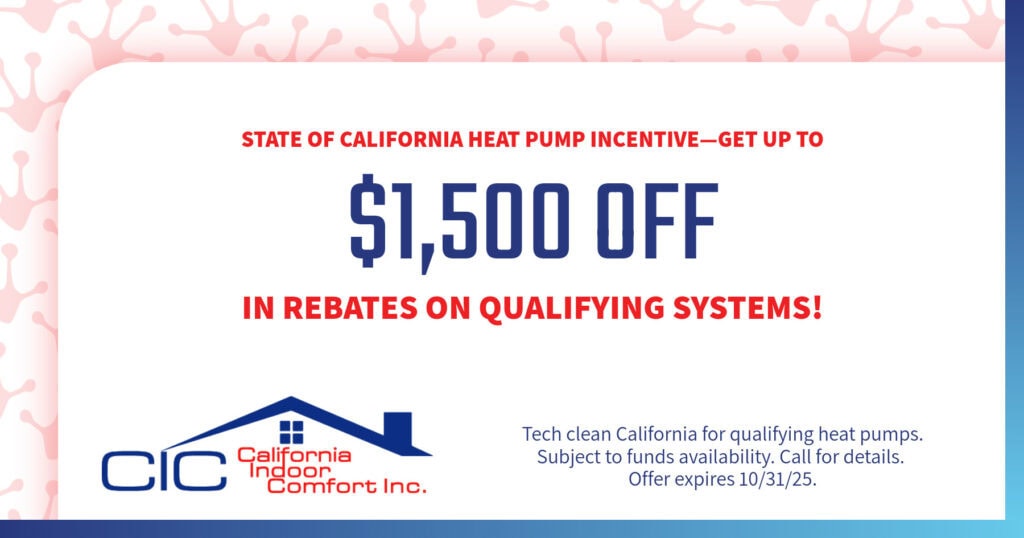 State of California Heat Pump Incentive. Get up to $1,500 Off in Rebates on Qualifying Systems.